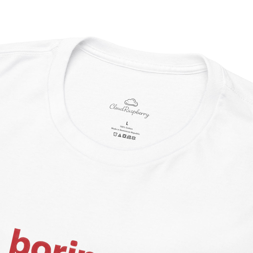 Unisex cotton T-shirt with humorous "I'm Boring Baby All I Do Is Make Money & Come Home" print, casual hustle graphic.
