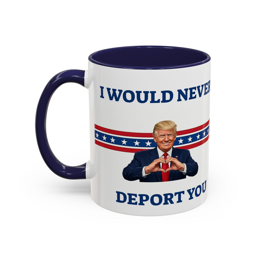 Printify sarcastic Trump mug with "I Would Never Deport You" political meme design, perfect as a gag gift for friends.
