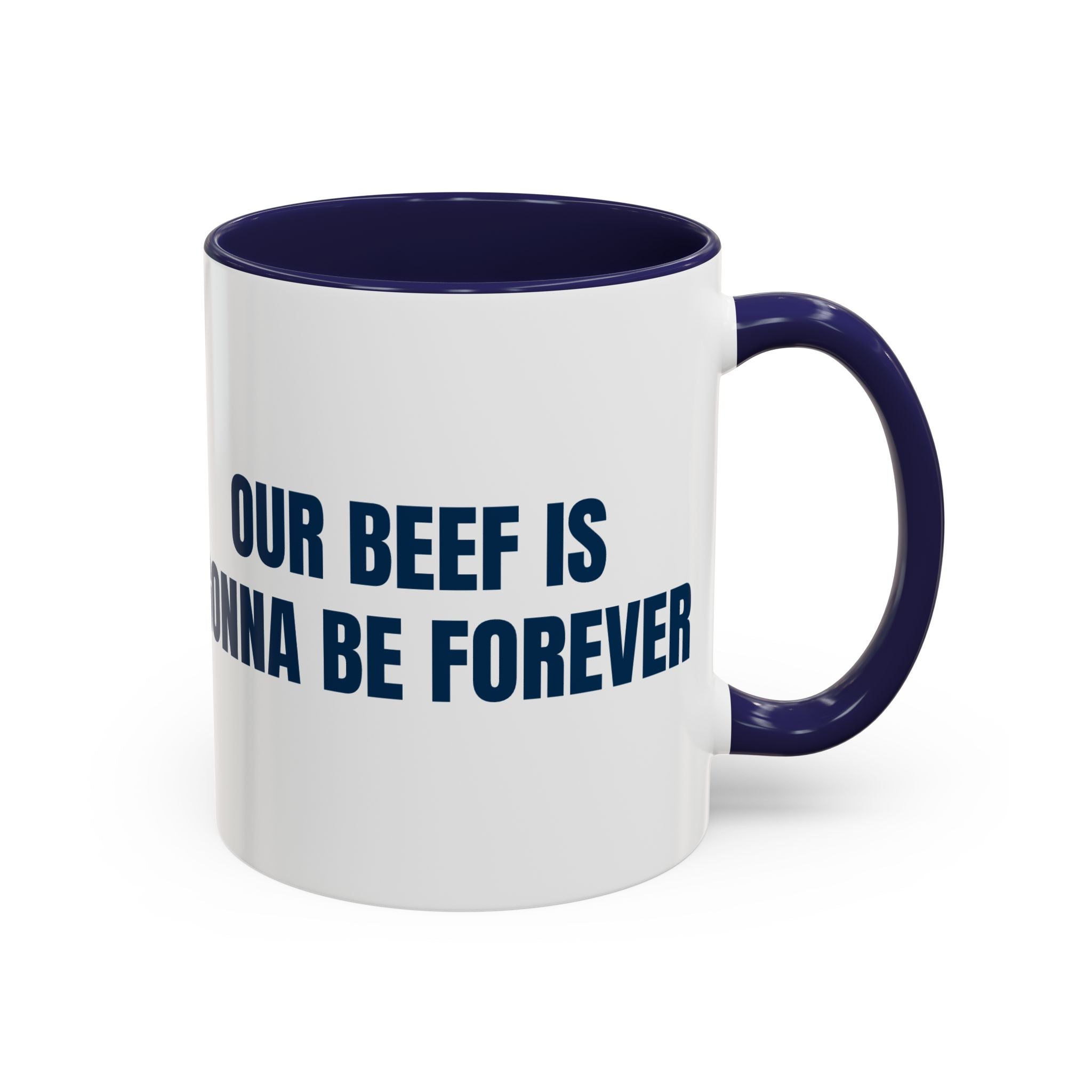 Ceramic coffee mug with humorous "Our Beef Is Gonna Be Forever" print, 11oz or 15oz, by Printify, shown from a side view.