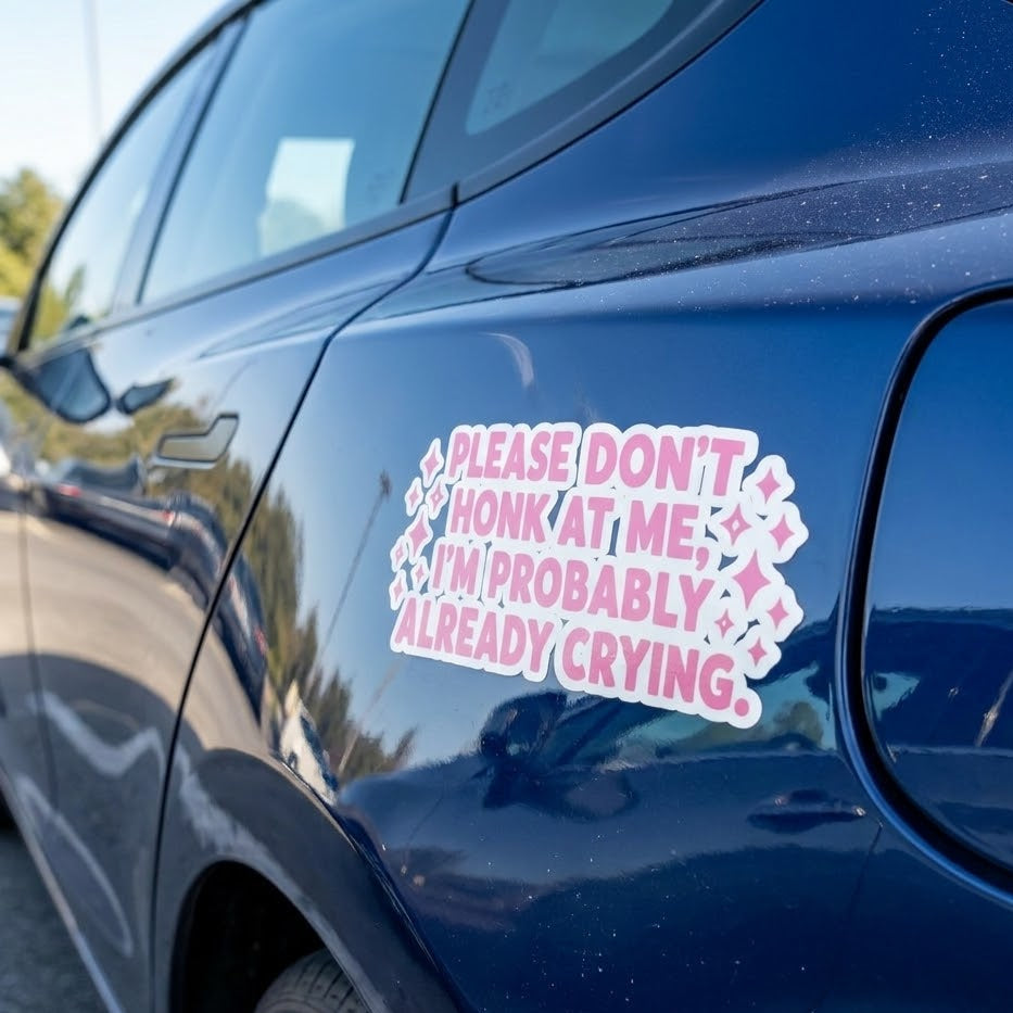 'Please Don’t Honk At Me I’m Probably Already Crying' Funny Car Sticker — Vinyl Decal