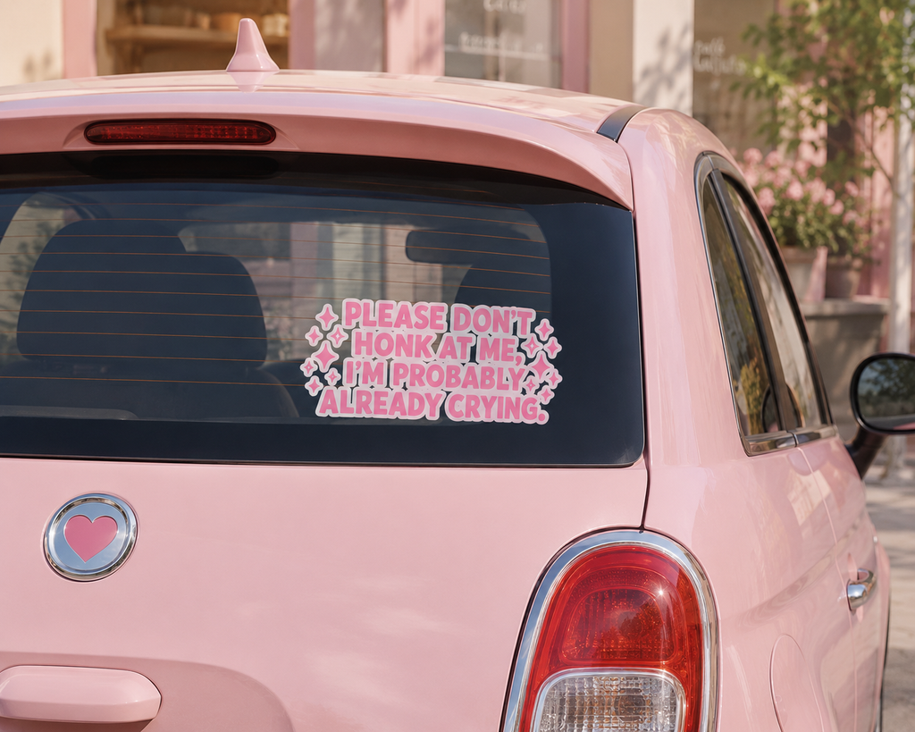 'Please Don’t Honk At Me I’m Probably Already Crying' Funny Car Sticker — Vinyl Decal