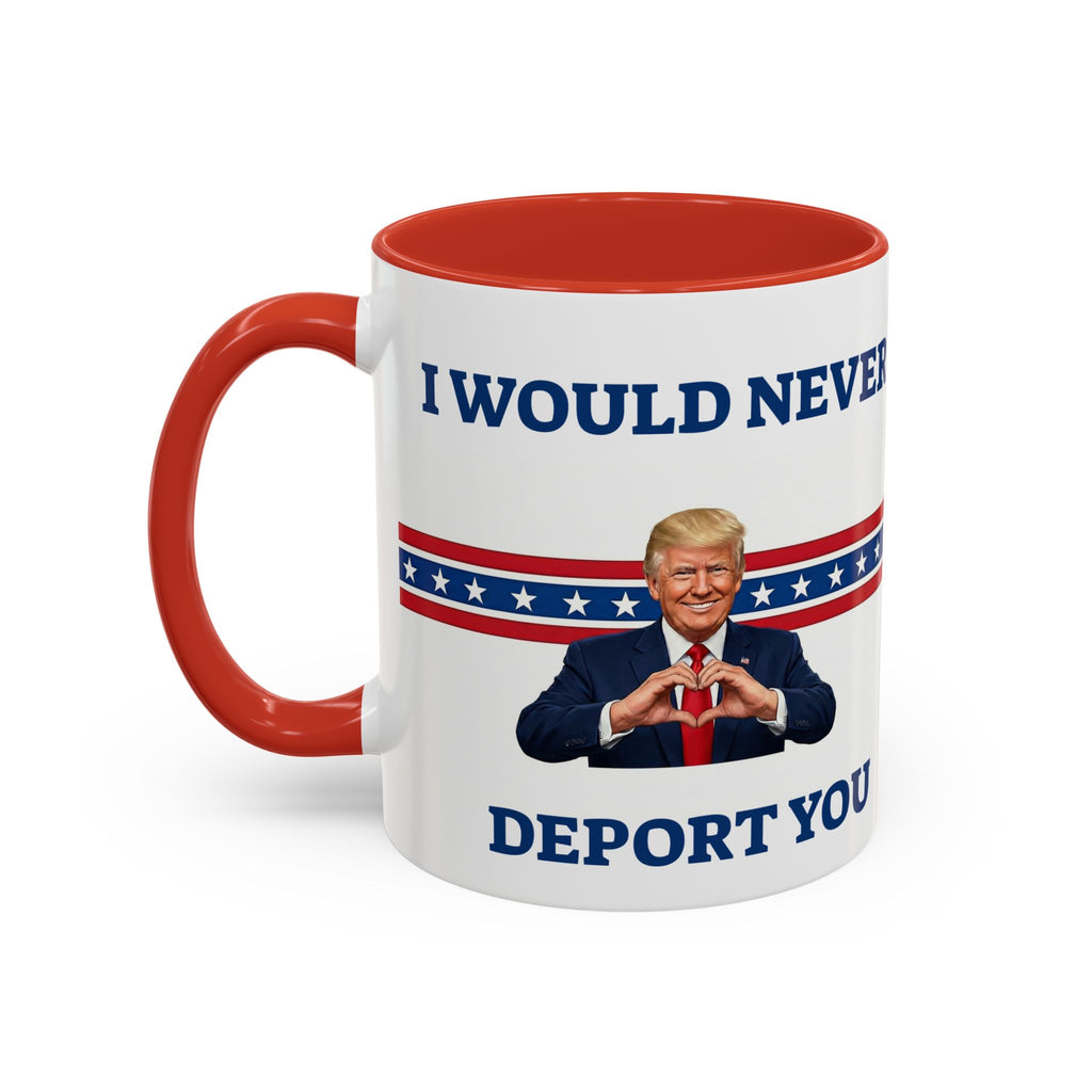 Printify sarcastic Trump mug with "I Would Never Deport You" political meme design, ideal for gift or humor collection.